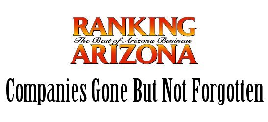 Ranking Arizona: Companies Gone But Not Forgotten - AZ Big Media